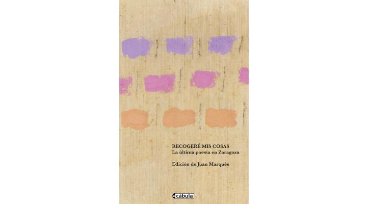 Presentación del libro: Recogeré mis cosas. La última poesía de Zaragoza